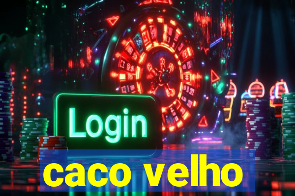 caco velho